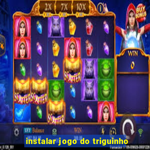 instalar jogo do triguinho